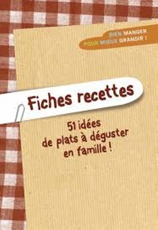 Fiches recettes. 51 idées de plats à déguster en famille !